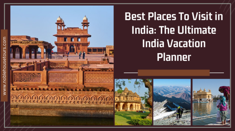 Best Places To Visit in India The Ultimate India Vacation Planner