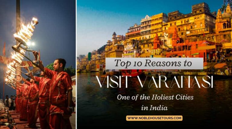 Top 10 Reasons to Visit Varanasi One of the Holiest Cities in India