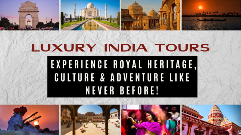 Luxury India Tours Experience Royal Heritage, Culture & Adventure Like Never Before!