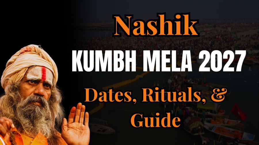 Nashik Kumbh Mela 2027 Dates, Rituals, & Guide