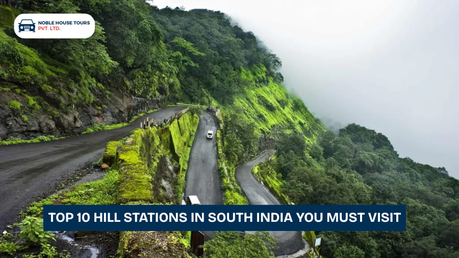 Top 10 Hill Stations in South India You Must Visit