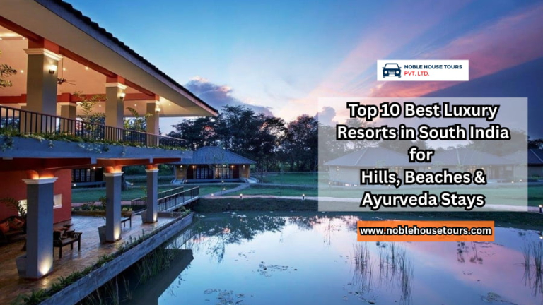 Top 10 Best Luxury Resorts in South India for Hills, Beaches & Ayurveda Stays