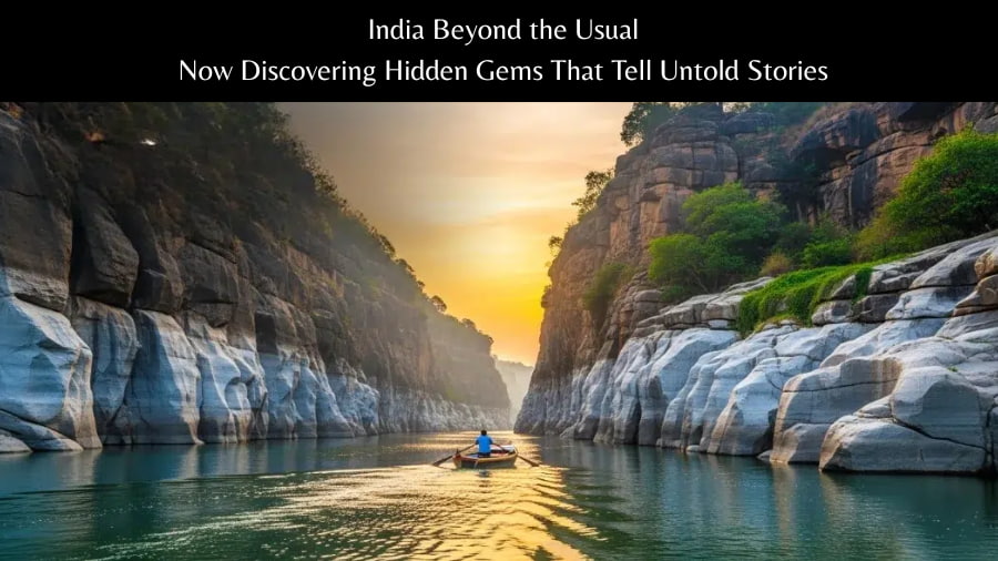 India Beyond the Usual Now Discovering Hidden Gems That Tell Untold Stories