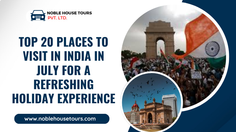 Top 20 Places to Visit in India in July for a Refreshing Holiday Experience
