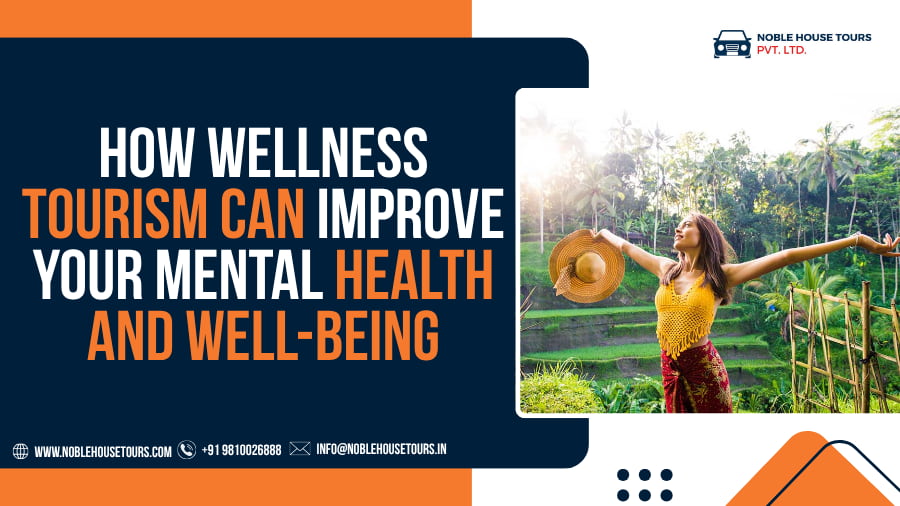 How Wellness Tourism Can Improve Your Mental Health and Well-Being
