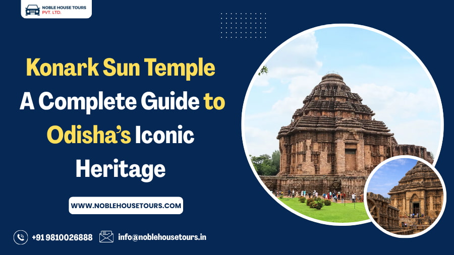 Konark Sun Temple A Complete Guide to Odisha’s Iconic Heritage
